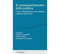 Il commissariamento della politica. Come l'amministrazione straordinaria cambia la democrazia (Percorsi)
