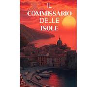 Il Commissario delle Isole (Italian Edition Psychological Thriller): Un mistero storico tra le onde dell’Adriatico: un commissario, quindici fantasmi ... THRILLERS SET IN THE HEART OF ITALY)