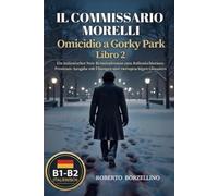 Il Commissario Morelli 2. Omicidio a Gorky Park: Ein italienischer Noir-Kriminalroman zum Italienischlernen (Niveau B1-B2). Premium-Ausgabe mit ... Italienisch lernen durch Noir-Kriminalromane)