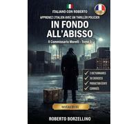Il Commissario Morelli. In fondo all’Abisso: Apprenez l’Italien avec un Thriller Policier (B1-B2) - Édition Premium avec 3 Dictionnaires Bilingues, 30 Exercices et Corrigés