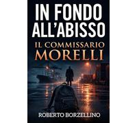 Il Commissario Morelli: In fondo all'Abisso: 3 (Il Commissario Morelli. Thriller investigativi tra Italia e Russia)