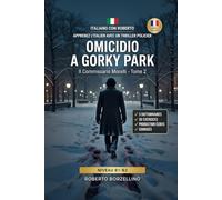 Il Commissario Morelli. Omicidio a Gorky Park: Apprenez l’Italien avec un Thriller Policier (B1-B2) - Édition Premium avec 3 Dictionnaires Bilingues, 30 Exercices et Corrigés