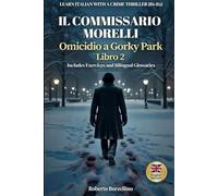 Il Commissario Morelli. Omicidio a Gorky Park: Learn Italian with a Crime Thriller • B1-B2 Level • Premium Edition with Bilingual Glossaries & ... Italian through gripping crime thrillers!)