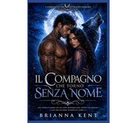 Il compagno che tornò senza nome: Una storia d'amore tra un lupo mannaro alfa, affetto da amnesia e con una seconda possibilità (Libro 3) (I compagni del volteggio lunare)