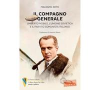 Il compagno generale. Umberto Nobile, l'Unione Sovietica e il Partito Comunista Italiano