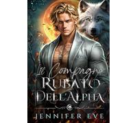 Il compagno rubato dell'Alpha: Il figlio segreto del compagno rifiutato di un migliore amico: una storia d'amore paranormale tra lupi mannari (La chiamata del destino)