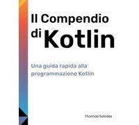 Il Compendio di Kotlin: Una guida rapida alla programmazione Kotlin