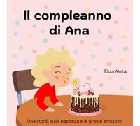 Il compleanno di Ana: Una storia sulla pazienza e le grandi emozioni (Ana’s Emotional Adventures)