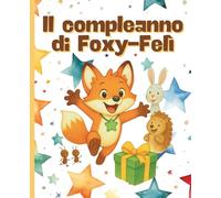 Il compleanno di Foxy-Felì: Una storia illustrata sulla PKU che aiuta i bimbi (3-7 anni) a fare scelte alimentari intelligenti e a credere nella propria forza interiore.