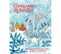 Il compleanno di Re Inverno. Ediz. a colori (Album)