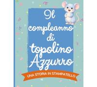 Il compleanno di topolino Azzurro: una storia in rima e a colori per festeggiare un giorno speciale (Racconti per bambini)