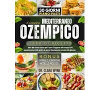 Il Complete Mediterraneo Ozempico Libro Di Ricette: Oltre 100 ricette salutari per il cuore a supporto della terapia GLP-1, massimizzazione della ... La Serie Healthy Indulgence di Ricettari)