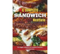 Il completo Sandwich Ricettario: Un viaggio culinario tra creazioni classiche e contemporanee
