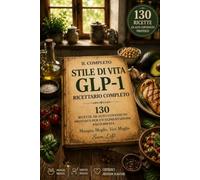 Il Completo Stile Di Vita G L P - 1, Ricettario Completo: 130 Ricette Ad Alto Contenuto Proteico Per Un’Alimentazione Equilibrata
