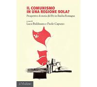 Il comunismo in una regione sola? Prospettive di storia del Pci in Emilia-Romagna (Fuori collana)