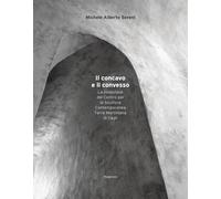 Il concavo e il convesso. La collezione del Centro per la Scultura Contemporanea Torre Martiniana di Cagli. Ediz. bilingue (Arte)