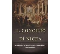 Il Concilio di Nicea: Il Concilio che ha fratturato per sempre il Cristianesimo