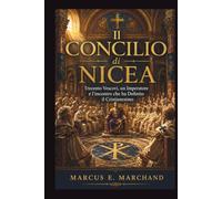 Il Concilio di Nicea: Trecento vescovi, un imperatore e l'incontro che ha definito il cristianesimo