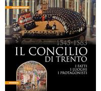 Il Concilio di Trento (1545-1563). I fatti, i luoghi, i protagonisti