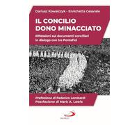 Il Concilio. Dono minacciato. Riflessioni sui documenti conciliari in dialogo con tre Pontefici (Attualità e storia)
