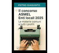 Il concorso ASMEL Enti Locali 2025: Le materie comuni a tutti i profili (Nuova MANUALISTICA STUDIOPIGI)