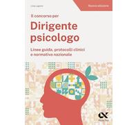 Il concorso per dirigente psicologo. Linee guida, protocolli clinici e normativa nazionale. Nuova ediz. (TestProfessionali)