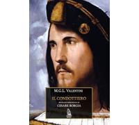 Il condottiero: Cesare Borgia (Le biografie romanzate)