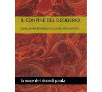 IL CONFINE DEL DESIDERIO: DOVE L'ANIMA SI SPOGLIA E IL CUORE NON MENTE PIU' (CONFINI DI SEDUZIONE)