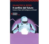 Il confine del futuro. Possiamo fidarci dell'intelligenza artificiale? (Universale economica. Saggi)