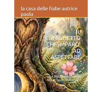 IL CONIGLIETTO CHE IMPARO' AD ASPETTARE: UNA DOLCE AVVENTURA NEL BOSCO DEI MIRTILLI (PICCOLE AVVENTURE A COLORI)