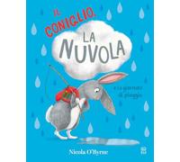 Il coniglio, la nuvola e la giornata di pioggia. Ediz. a colori (Libri illustrati)