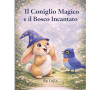 Il Coniglio Magico nel Bosco Incantato (Lejla kids book)