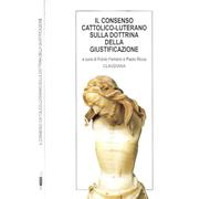 Il consenso cattolico-luterano sulla dottrina della giustificazione. Documenti ufficiali e commenti (Piccola biblioteca teologica)