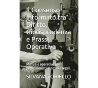 Il Consenso Informato tra Diritto, Giurisprudenza e Prassi Operativa: Manuale operativo per professionisti sanitari e legali. (diritto privato passo passo)