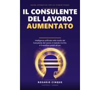 Il Consulente del Lavoro Aumentato: Intelligenza artificiale nello studio paghe: il metodo A.U.R.A. e 9 workflow pronti all'uso per elaborazione, CCNL e consulenza fatturabile