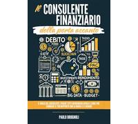 Il consulente finanziario della porta accanto. Il ruolo del consulente, perché tutti dovrebbero averlo e come può cambiare il tuo rapporto con la banca e il denaro
