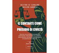 Il contante come presidio di civiltà: Saggio multidisciplinare sul contante: strumento di libertà, inclusione, sovranità economica e razionalità fiscale.