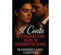 Il Conte - Desideri che non si Dimenticano (Il Conte - La Saga del Piacere Totale. Anima, Corpo e Mente.)