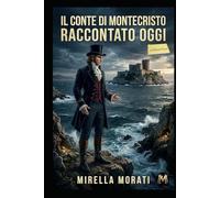 Il Conte di Montecristo raccontato oggi (I grandi classici raccontati oggi)