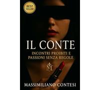IL CONTE: Incontri proibiti e passioni senza regole (Il Conte - La Saga del Piacere Totale. Anima, Corpo e Mente.)
