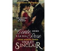 Il Conte Nero e la sua Rosa: Un romanzo rosa storico