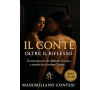 Il Conte: Oltre il Riflesso (Il Conte - La Saga del Piacere Totale. Anima, Corpo e Mente.)