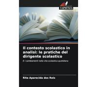 Il contesto scolastico in analisi: le pratiche del dirigente scolastico: E i cambiamenti nella vita scolastica quotidiana