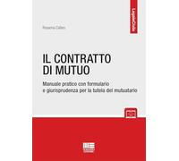Il contratto di mutuo. Manuale pratico con formulario e giurisprudenza per la tutela del mutuatario. Con espansione online (Legale)
