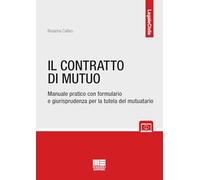 Il contratto di mutuo. Manuale pratico con formulario e giurisprudenza per la tutela del mutuatario. Con espansione online (Legale)