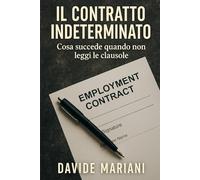 Il Contratto Indeterminato: Cosa succede quando non leggi le clausole