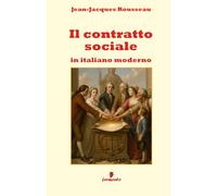 Il contratto sociale in italiano moderno: Il capolavoro di Rousseau adattato in prosa per studenti e lettori di oggi