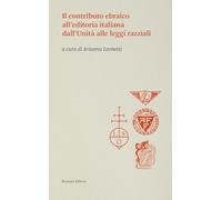 Il contributo ebraico all'editoria italiana dall'Unità alle leggi razziali (Storia e culture del libro. Historica)
