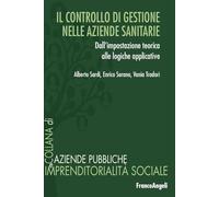 Il controllo di gestione nelle aziende sanitarie. Dall'impostazione teorica alle logiche applicative (Aziende pubbliche e imprendit. sociale)