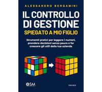 IL CONTROLLO DI GESTIONE SPIEGATO A MIO FIGLIO: Strumenti pratici per leggere i numeri, prendere decisioni senza paura e far crescere gli utili della ... (Libri per imprenditori Engage/Book Boost)